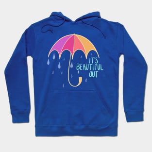 It's Beautiful Out (When It's Raining) Hoodie